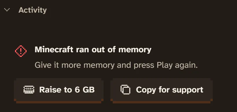 A crash card in the launcher's activity drawer: Minecraft ran out of memory. Give it more memory and press Play again. Buttons: Raise to 6 GB, Copy for support.